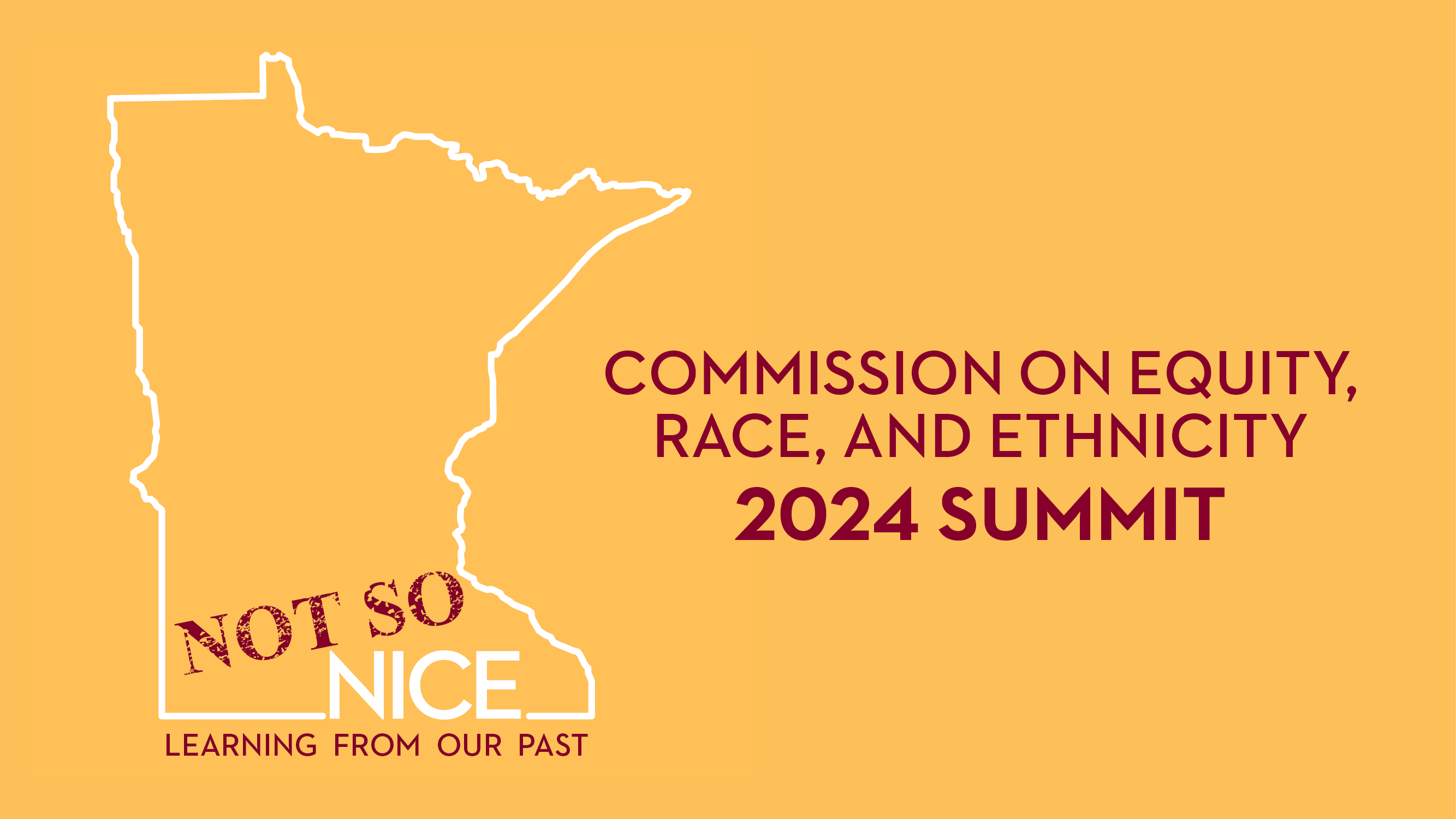 an outline of minnesota state with text "not so nice" and below outline text that says "learning from our past." To the right text says "commission on equity, race, and ethnicity 2024 summit." 